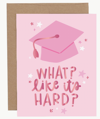 What Like It's Hard Graduation Greeting Card